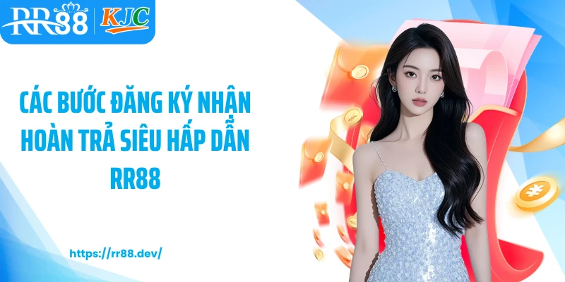 Các bước đăng ký nhận hoàn trả siêu hấp dẫn RR88