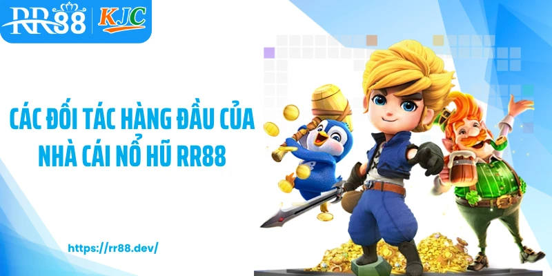 Các đối tác hàng đầu của nhà cái nổ hũ RR88