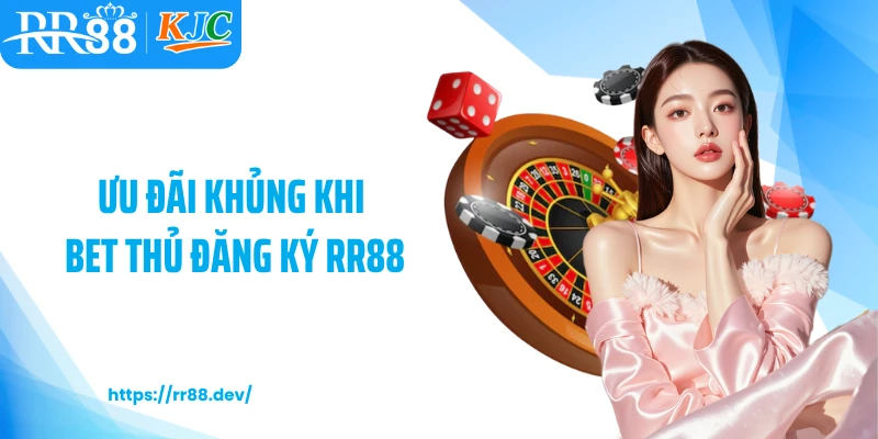 Ưu đãi khủng khi bet thủ đăng ký RR88